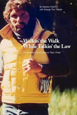 Walkin' the Walk While Talkin' the Law: The Life and Work of Jonathon "Skip" Chase by Foehr, Stephen