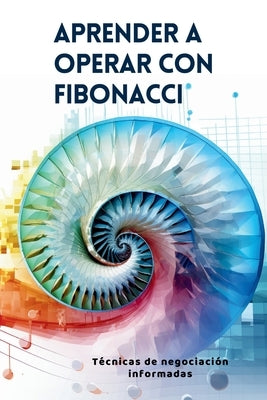 Aprender a operar con Fibonacci: Técnicas de negociación informadas by Elara, Vivienne