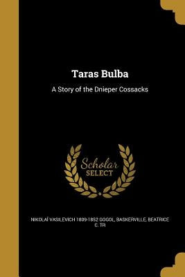 Taras Bulba: A Story of the Dnieper Cossacks by Gogolʹ, Nikolaĭ Vasilʹevi