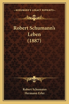 Robert Schumann's Leben (1887) by Schumann, Robert