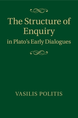 The Structure of Enquiry in Plato's Early Dialogues by Politis, Vasilis