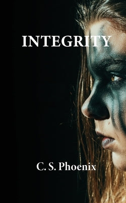 Integrity: Healing the Trauma of Child Abuse, Neglect, and Domestic Abuse by Phoenix, C. S.