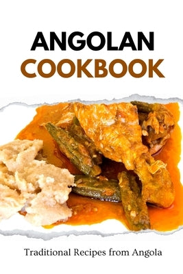 Angolan Cookbook: Traditional Recipes from Angola by Luxe, Liam
