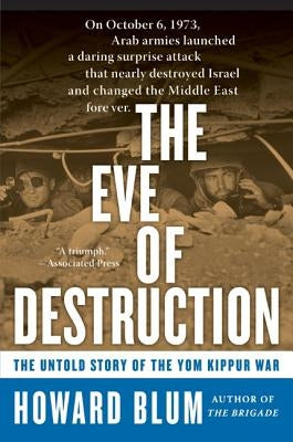 The Eve of Destruction: The Untold Story of the Yom Kippur War by Blum, Howard