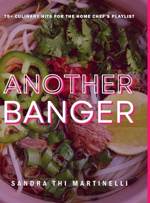 Another Banger: 75+ Culinary Hits for the Home Chef's Playlist by Martinelli, Sandra