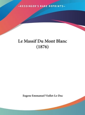 Le Massif Du Mont Blanc (1876) by Viollet-Le-Duc, Eugene Emmanuel
