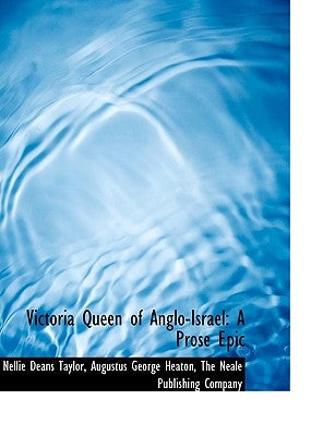 Victoria Queen of Anglo-Israel: A Prose Epic by Taylor, Nellie Deans