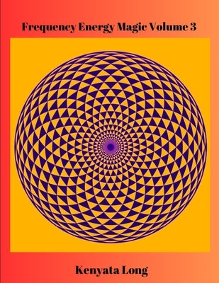 Frequency Energy Magic Volume 3: Bioenergetic Mastery by Long, Kenyata