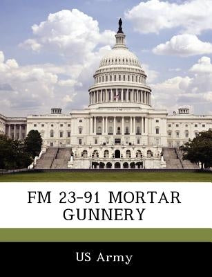 FM 23-91 Mortar Gunnery by Us Army