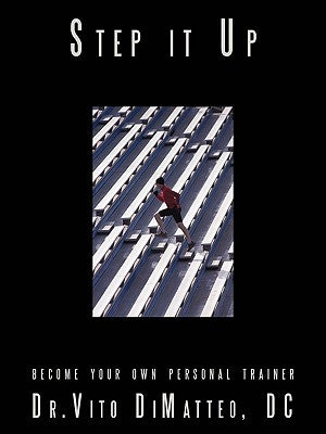 Step It Up: become your own personal trainer by Dr Vito Dimatteo DC