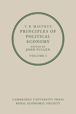 T. R. Malthus: Principles of Political Economy: Volume 1 by Malthus, T. R.