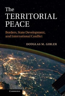 The Territorial Peace by Gibler, Douglas M.