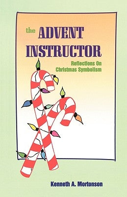 The Advent Instructor by Mortonson, Kenneth a.