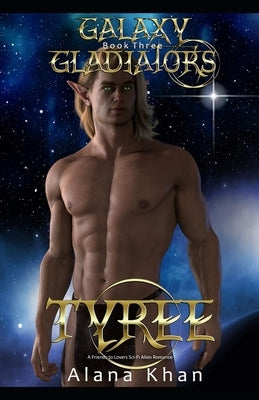 Tyree: Book Three in the Galaxy Gladiators Alien Abduction Romance Series by Khan, Alana