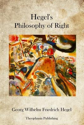 Hegel's Philosophy of Right by Hegel, Georg Wilhelm Friedrich
