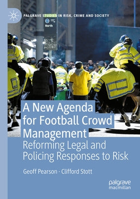 A New Agenda for Football Crowd Management: Reforming Legal and Policing Responses to Risk by Pearson, Geoff