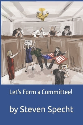 Let's Form a Committee! by Specht, Steven