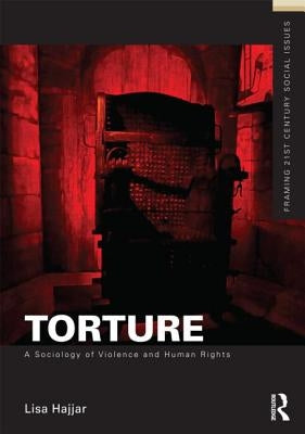 Torture: A Sociology of Violence and Human Rights by Hajjar, Lisa