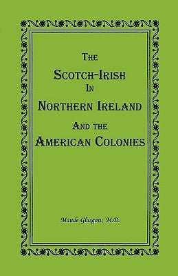 The Scotch-Irish in Northern Ireland and the American Colonies by Glasgow, Maude