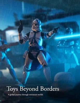 Toys Beyond Borders: A global journey through miniature worlds by Bain, Ac