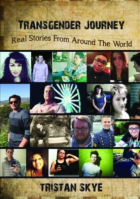 Transgender Journey: Real Stories From Around The World by Skye, Tristan