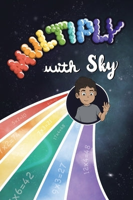 Multiply with Sky: A food adventure for kids that teaches multiplication by Desai, Skyler J.