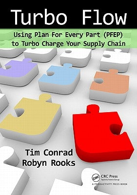 Turbo Flow: Using Plan for Every Part (PFEP) to Turbo Charge Your Supply Chain by Conrad, Tim