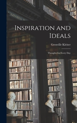 Inspiration and Ideals: Thoughts for Every Day by Kleiser, Grenville