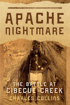 Apache Nightmare: The Battle at Cibecue Creek by Collins, Charles