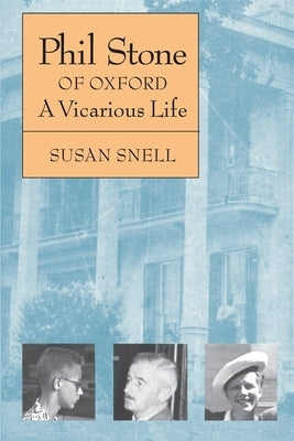 Phil Stone of Oxford: A Vicarious Life by Snell, Susan