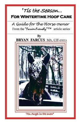 'Tis The Season for Wintertime Hoof Care: A guide for the horse owner. by Farcus, Bryan S.