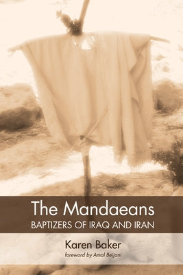 The Mandaeans-Baptizers of Iraq and Iran by Baker, Karen