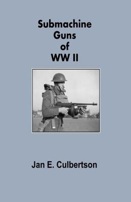 Submachine Guns of WWII by Culbertson, Jan E.