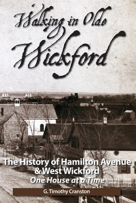 Walking in Olde Wickford: The History of Hamilton Avenue & West Wickford by Cranston, G. Timothy