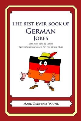 The Best Ever Book of German Jokes: Lots and Lots of Jokes Specially Repurposed for You-Know-Who by Young, Mark Geoffrey