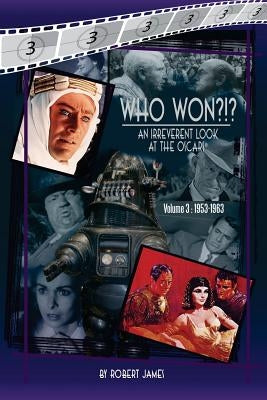 WHO Won?!? An Irreverent Look at the Oscars, Volume 3: 1953-1963 by James, Robert