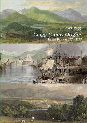 Cragg Family Origins (England 1770-1859) by Cragg, David
