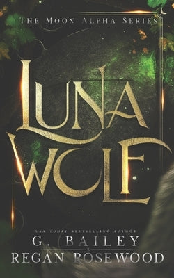 Luna Wolf: A Rejected Mate Shifter Romance by Rosewood, Regan