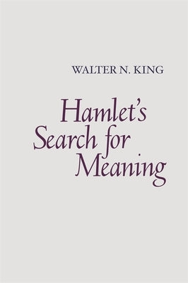 Hamlet's Search for Meaning by King, Walter N.