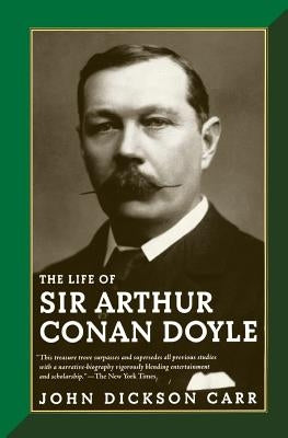 The Life of Sir Arthur Conan Doyle by Carr, John Dickson