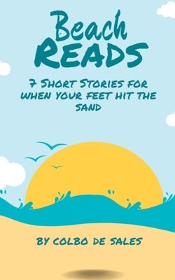 Beach Reads: 7 Short Stories When Your Feet Hit the Sand by de Sales, Colbo