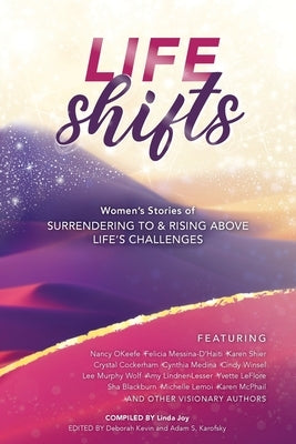 Life Shifts: Women's Stories of Surrendering to and Rising Above Life's Challenges by Joy, Linda