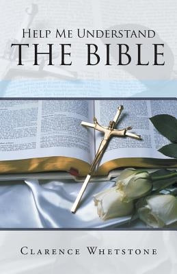 Help Me Understand the Bible by Whetstone, Clarence