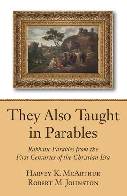 They Also Taught in Parables by McArthur, Harvey K.