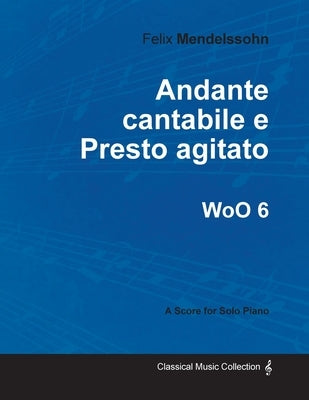 Andante cantabile e Presto agitato WoO 6 - For Solo Piano by Mendelssohn, Felix