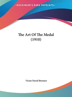 The Art Of The Medal (1910) by Brenner, Victor David