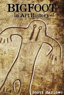 Bigfoot in Art History by Marlowe, Scott C.