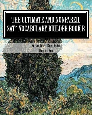 The Ultimate and Nonpareil SAT Vocabulary Builder Book B by Becker, Ralph