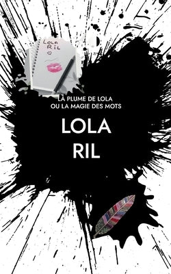 La Plume de Lola: ou la magie des mots by Ril, Lola