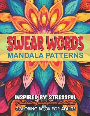 Mandalas & Swear Word: Coloring Therapy: 8.5x11: Stress Relief & Mindful Expression by Arikacolor